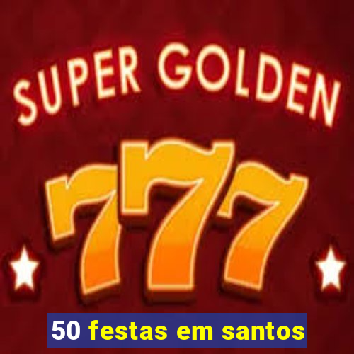 50 festas em santos